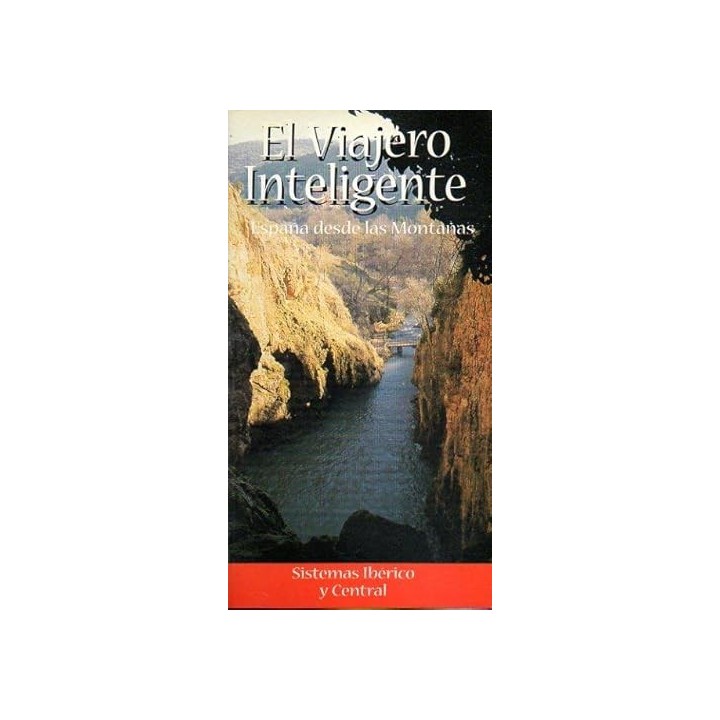 EL VIAJERO INTELIGENTE: ESPAÑA DESDE LAS MONTAÑAS, SISTEMAS IBÉRICO Y CENTRAL .